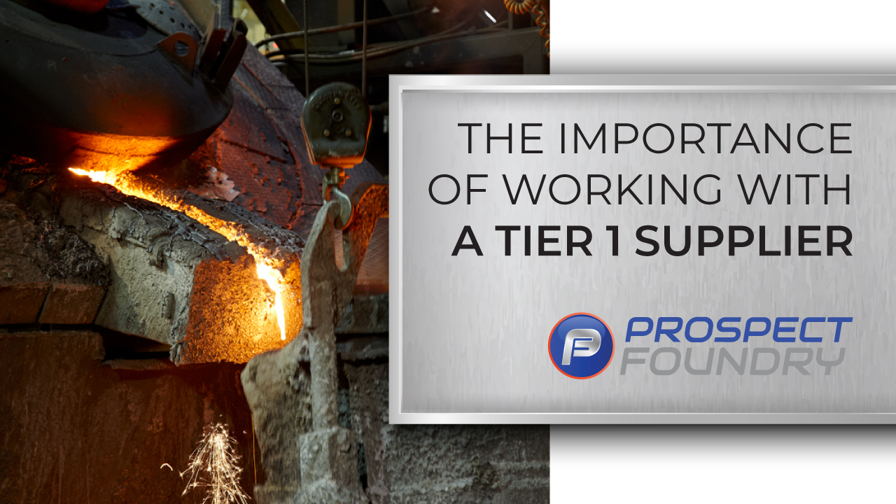 An image of metal casting with text "The Importance of Working with a Tier 1 Supplier" with Prospect Foundry logo