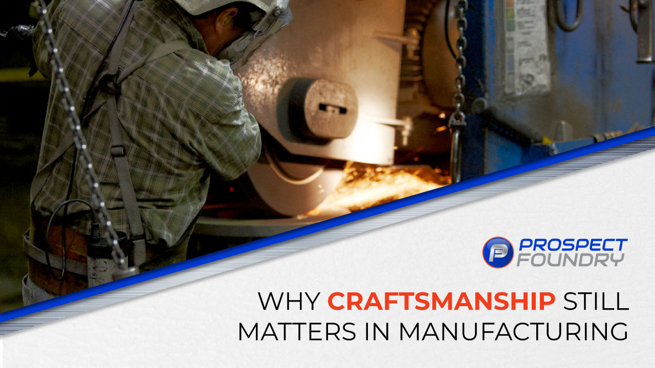 Why Craftsmanship Still Matters in Manufacturing